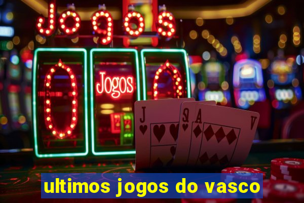 ultimos jogos do vasco